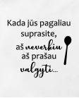 Aš neverkiu, aš prašau valgyti